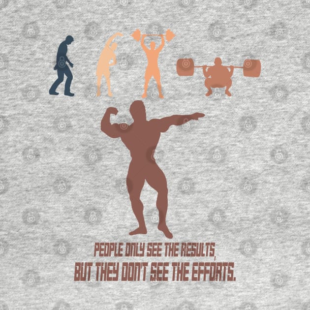 t-shirt motivation : people only see the results, but they don't see the effort. by yamiston